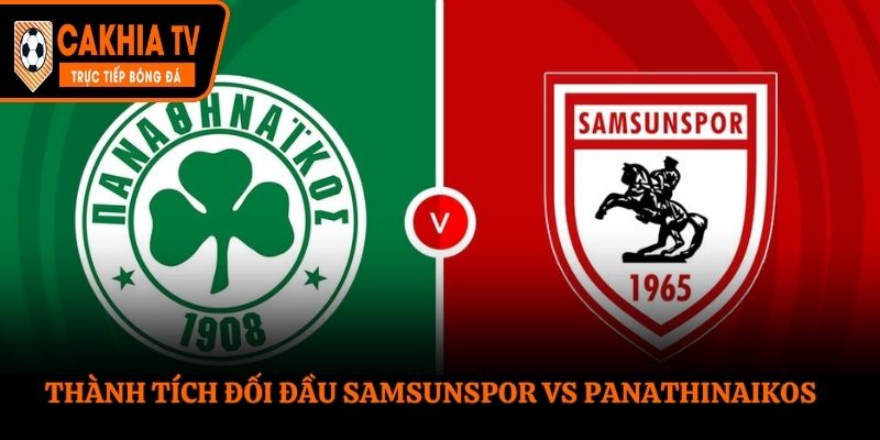 Soi kèo Samsunspor vs Panathinaikos - thống kê kết quả đối đầu trước kia