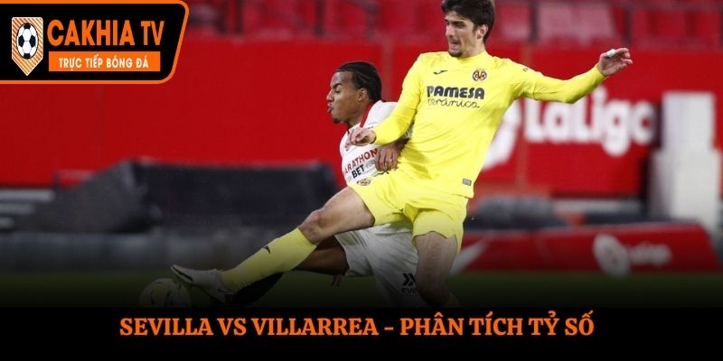 Soi kèo Sevilla vs Villarreal - thống kê tỷ số các lần đụng độ gần nhất