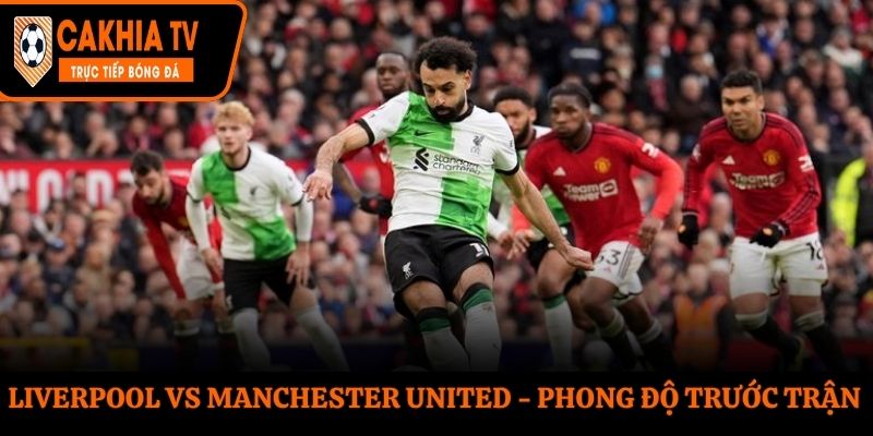 Soi kèo Liverpool vs Manchester United - thống kê kết quả ra sân gần nhất