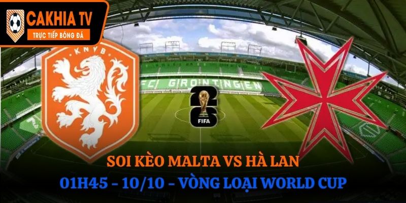 Soi Kèo Malta vs Hà Lan: 01h45 - 10/10 - Vòng loại World Cup 