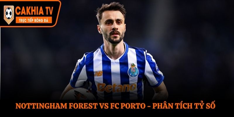 Soi kèo Nottingham Forest vs FC Porto - thống kê kết quả đối đầu