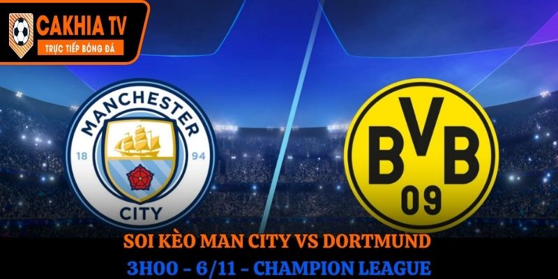 Soi kèo Man City vs Dortmund: 3h00 - 6/11 - Cúp C1